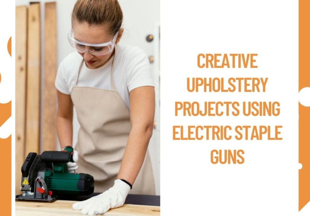Upholstery Projects Using Electric Staple Guns