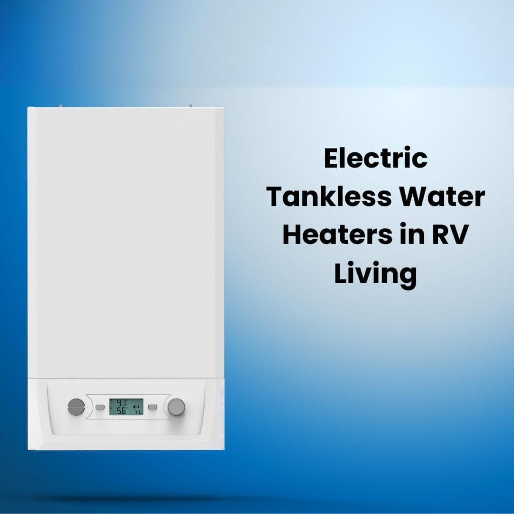 Electric Tankless Water Heaters in RV Living