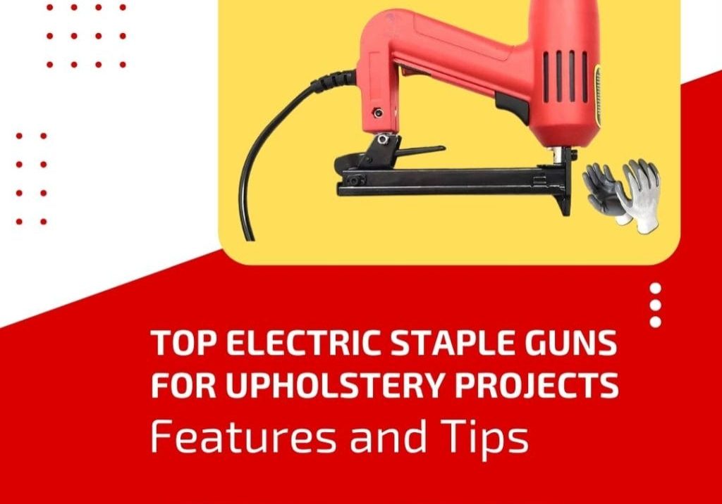Electric Staple Guns for Upholstery